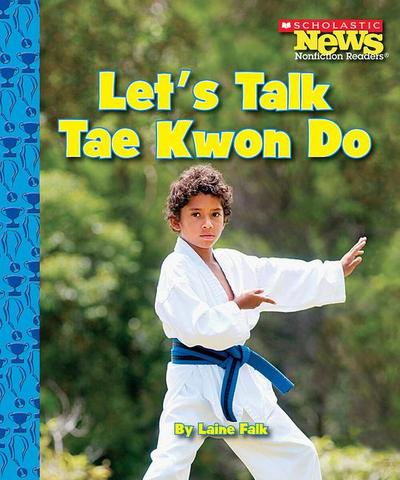 Let’s Talk Tae Kwon Do (Scholastic News Nonfiction Readers: Sports Talk)