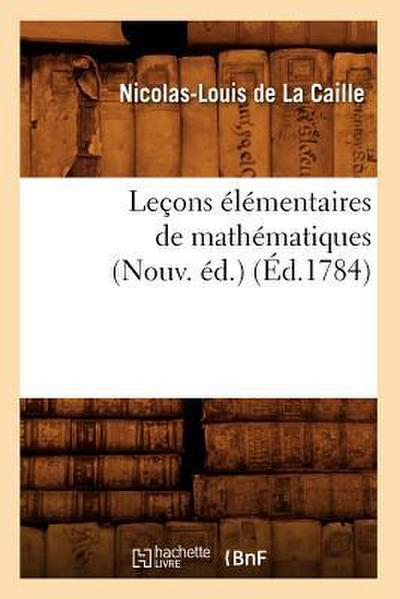 Leçons Élémentaires de Mathématiques (Nouv. Éd.) (Éd.1784)