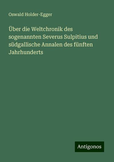 Über die Weltchronik des sogenannten Severus Sulpitius und südgallische Annalen des fünften Jahrhunderts