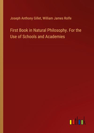 First Book in Natural Philosophy. For the Use of Schools and Academies