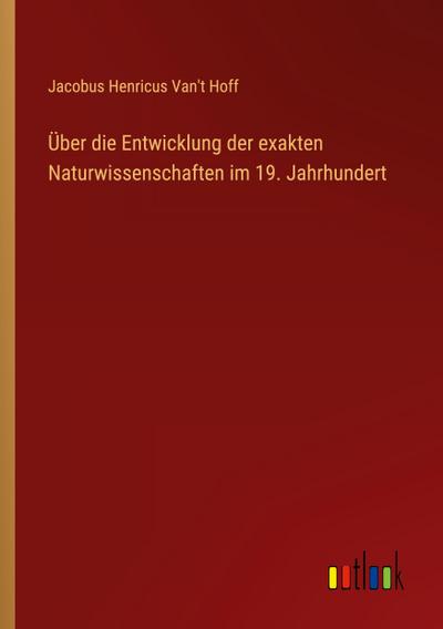 Über die Entwicklung der exakten Naturwissenschaften im 19. Jahrhundert