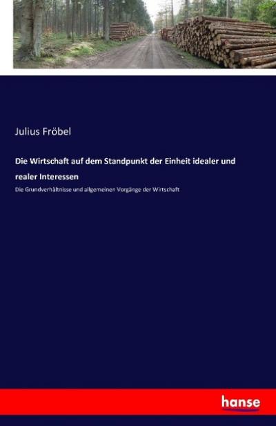 Die Wirtschaft auf dem Standpunkt der Einheit idealer und realer Interessen