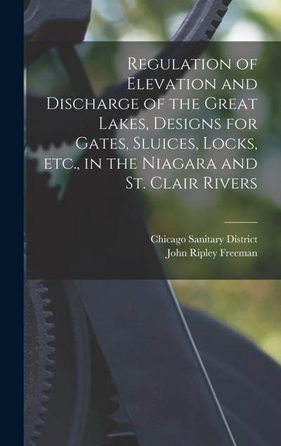 Regulation of Elevation and Discharge of the Great Lakes, Designs for Gates, Sluices, Locks, etc., in the Niagara and St. Clair Rivers
