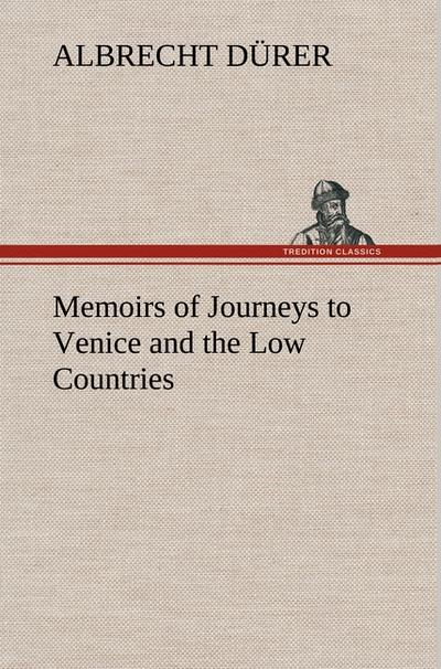 Memoirs of Journeys to Venice and the Low Countries