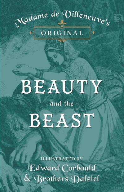 Madame de Villeneuve’s Original Beauty and the Beast - Illustrated by Edward Corbould and Brothers Dalziel