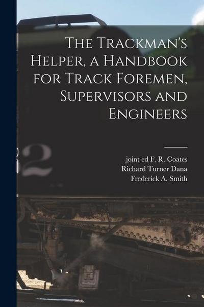 The Trackman’s Helper, a Handbook for Track Foremen, Supervisors and Engineers