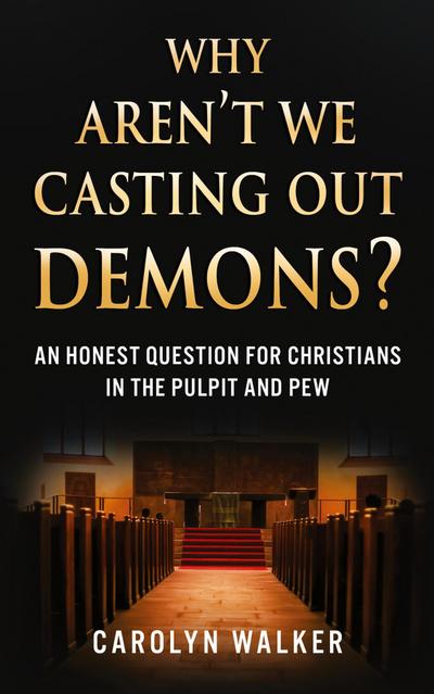 Why Aren’t We Casting Out Demons?