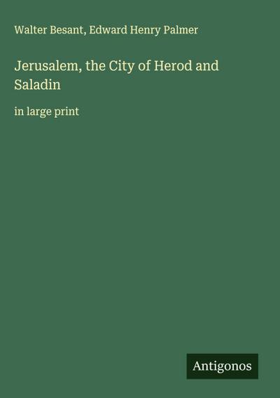 Jerusalem, the City of Herod and Saladin