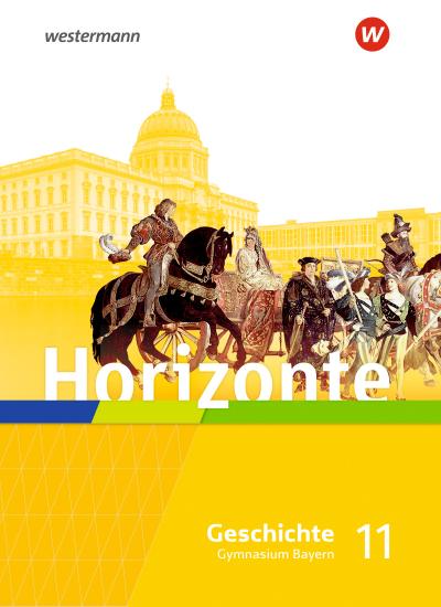 Horizonte - Geschichte 11. Schulbuch. Für die Oberstufe in Bayern