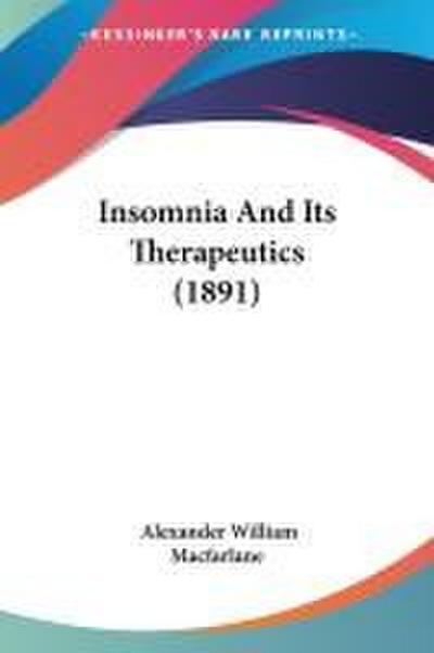 Insomnia And Its Therapeutics (1891)