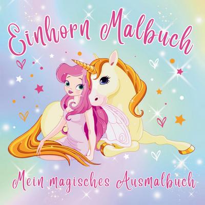 Mein Einhorn-Malbuch - 50 magische Ausmalbilder für kreative Mädchen ab 4 ab Jahre