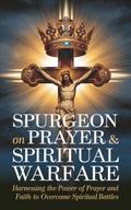 Spurgeon on Prayer & Spiritual Warfare: Harnessing the Power of Prayer and Faith to Overcome Spiritual Battles (Grapevine Classic Books)