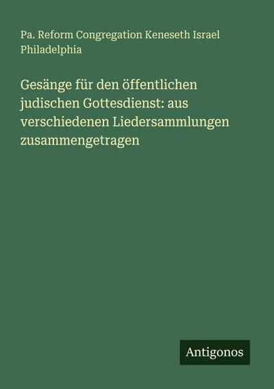 Gesänge für den öffentlichen judischen Gottesdienst: aus verschiedenen Liedersammlungen zusammengetragen