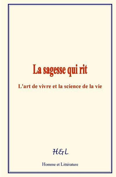 La sagesse qui rit: L’art de vivre et la science de la vie