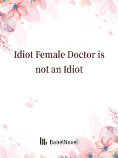 Idiot Female Doctor is not an Idiot