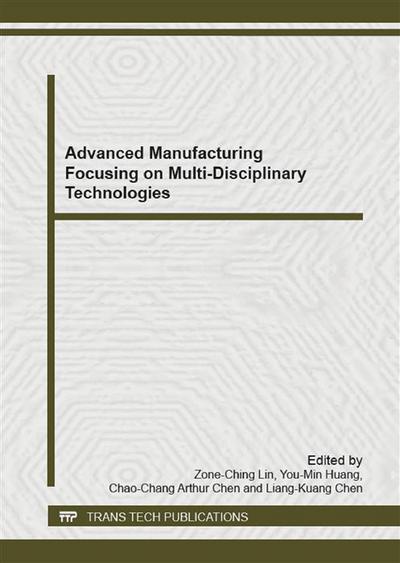 Advanced Manufacturing Focusing on Multi-Disciplinary Technologies