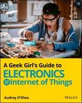 A Geek Girl’s Guide to Electronics and the Internet of Things