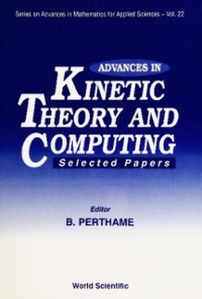 Advances In Kinetic Theory And Computing : Selected Papers