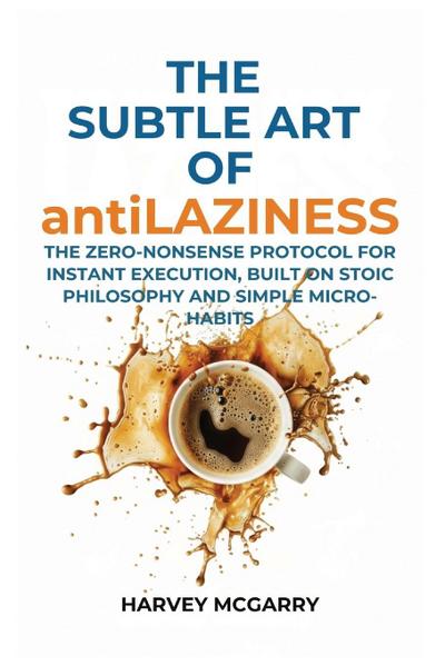 The Subtle Art Of Anti-Laziness