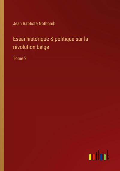 Essai historique & politique sur la révolution belge