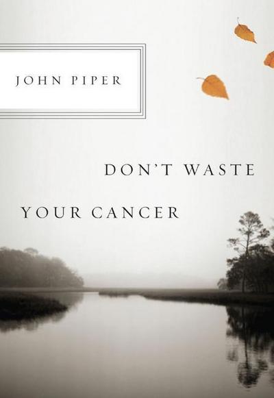 Don’t Waste Your Cancer