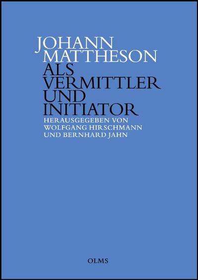 Johann Mattheson als Vermittler und Initiator