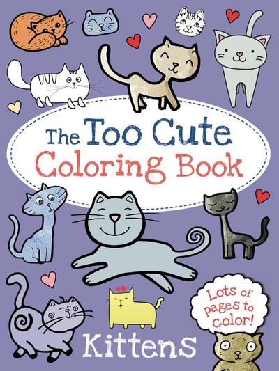 The Too Cute Coloring Book: Kittens