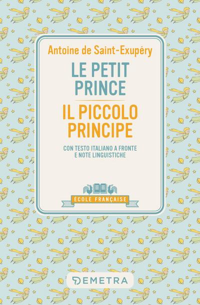 Le petit prince-Il piccolo principe. Con testo italiano a fronte e note linguistiche
