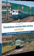 Eisenbahnen zwischen Ruhr und Sieg einst und jetzt