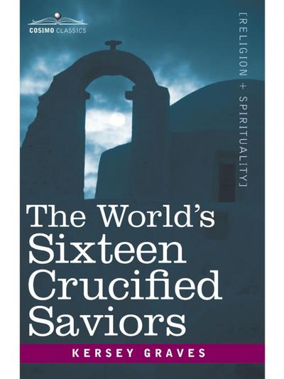 World’s Sixteen Crucified Saviors