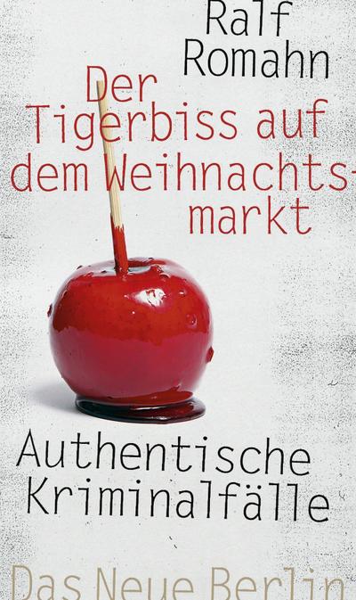 Der Tigerbiss auf dem Weihnachtsmarkt: Authentische Kriminalfälle