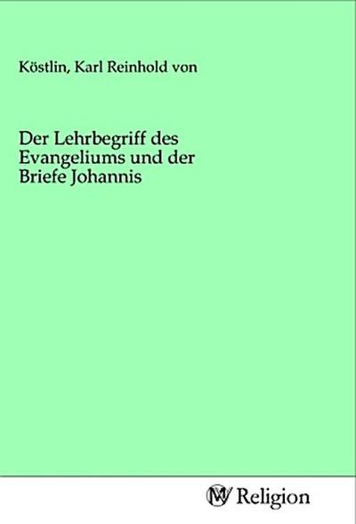 Der Lehrbegriff des Evangeliums und der Briefe Johannis