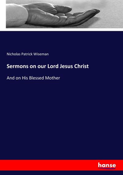 Sermons on our Lord Jesus Christ