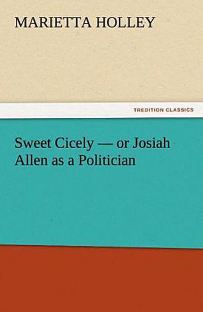 Sweet Cicely - or Josiah Allen as a Politician