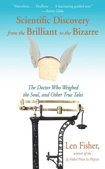 Scientific Discovery from the Brilliant to the Bizarre