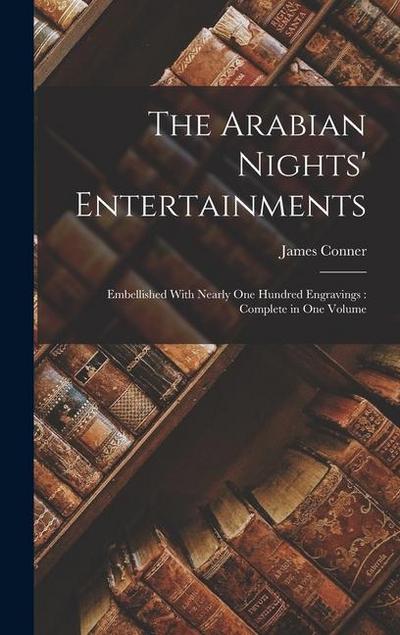 The Arabian Nights’ Entertainments: Embellished With Nearly One Hundred Engravings: Complete in One Volume