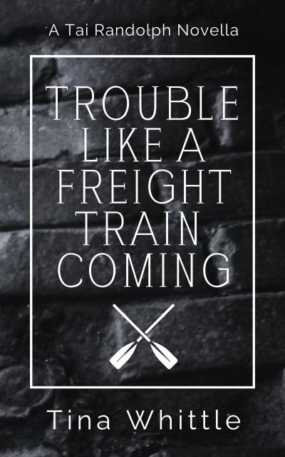 Trouble Like A Freight Train Coming (A Tai & Trey Story)
