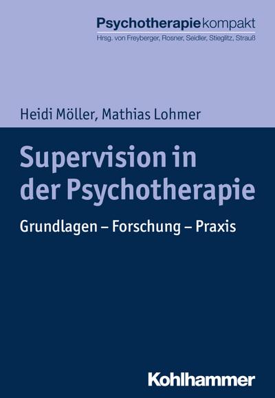 Supervision in der Psychotherapie: Grundlagen - Forschung - Praxis (Psychotherapie kompakt)
