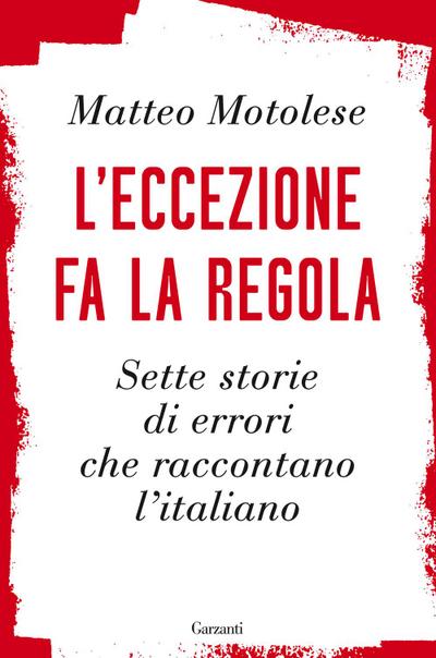 L’ eccezione fa la regola. Sette storie di errori che raccontano l’italiano