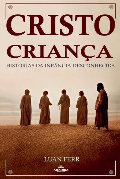 Ferr, L: Cristo Criança - Histórias da Infância Desconhecida