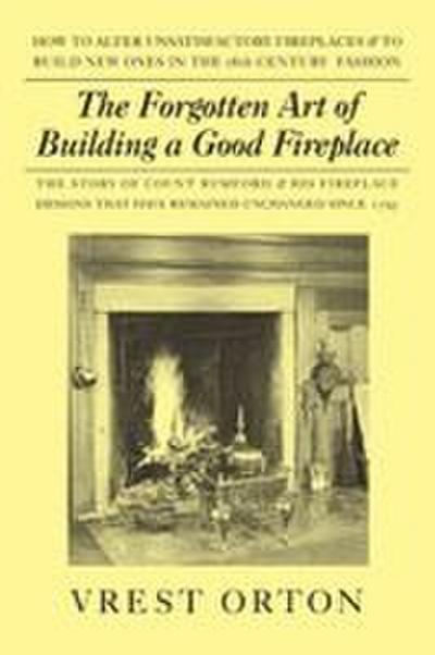 Orton, V: Forgotten Art of Building a Good Fireplace