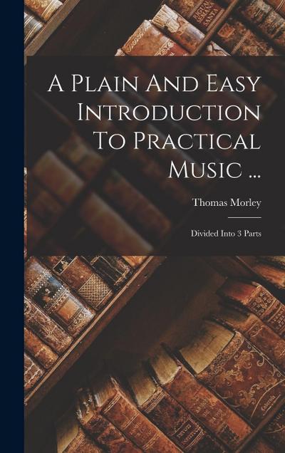 A Plain And Easy Introduction To Practical Music ...