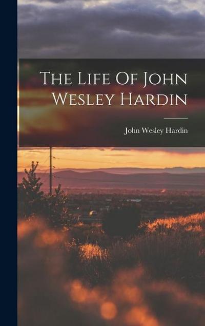 The Life Of John Wesley Hardin