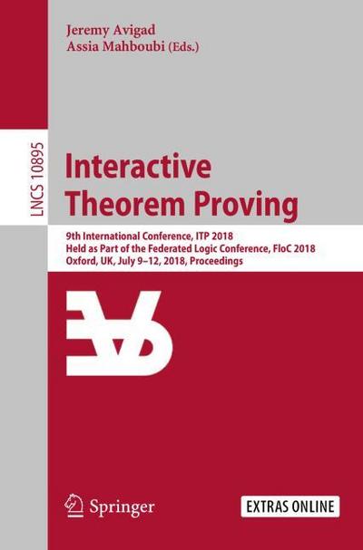Interactive Theorem Proving: 9th International Conference, ITP 2018, Held as Part of the Federated Logic Conference, FloC 2018, Oxford, UK, July 9-12, ... Notes in Computer Science, Band 10895)
