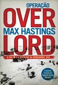 Operação Overlord - O Dia D e a Batalha da Normandia 1944