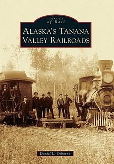 Alaska’s Tanana Valley Railroads
