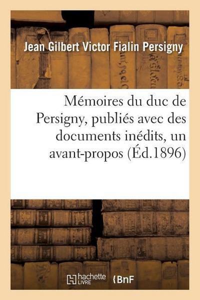 Mémoires Du Duc de Persigny, Publiés Avec Des Documents Inédits, Un Avant-Propos Et Un Épilogue