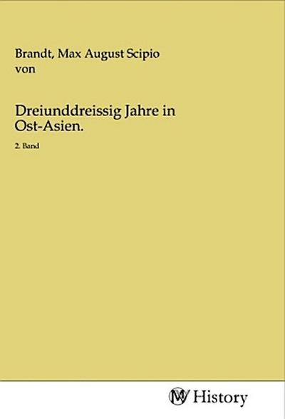 Dreiunddreissig Jahre in Ost-Asien.