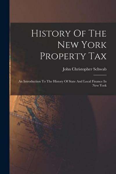 History Of The New York Property Tax: An Introduction To The History Of State And Local Finance In New York