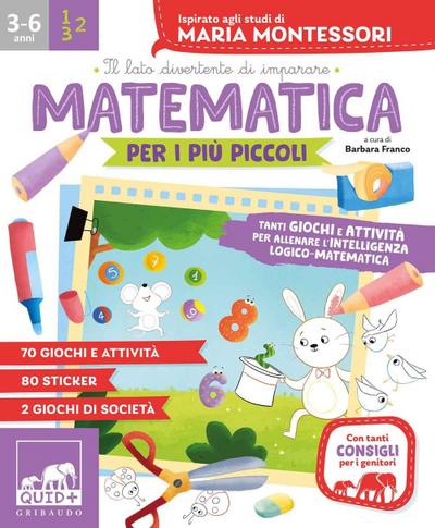 Matematica per i più piccoli. Tanti giochi e attività per allenare l’intelligenza logico-matematica. Ispirato agli studi di Maria Montessori. Con adesivi